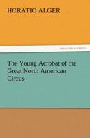 The Young Acrobat of the Great North American Circus