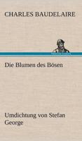 Die Blumen des Bösen. Umdichtung von Stefan George:Umdichtung von Stefan George