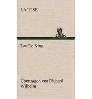 Tao Te King. Ubertragen Von Richard Wilhelm