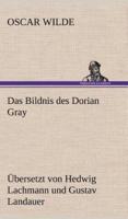 Das Bildnis Des Dorian Gray. Ubersetzt Von Lachmann Und Landauer