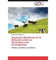 Aspectos Bioeticos En La Relacion Entre La Sociedad y Los Ecosistemas