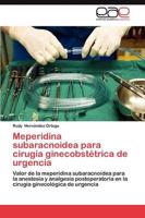 Meperidina Subaracnoidea Para Cirugia Ginecobstetrica de Urgencia