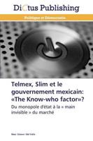 Telmex, slim et le gouvernement mexicain: the know-who factor?