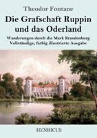 Die Grafschaft Ruppin und das Oderland:Wanderungen durch die Mark Brandenburg  Vollständige, farbig illustrierte Ausgabe