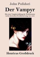 Der Vampyr (Großdruck):Die erste Vampirerzählung der Weltliteratur in der deutschen Erstübersetzung von 1819