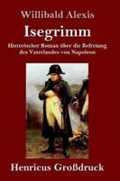Isegrimm (Großdruck):Historischer Roman über die Befreiung des Vaterlandes von Napoleon