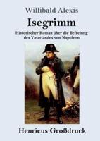 Isegrimm (Großdruck):Historischer Roman über die Befreiung des Vaterlandes von Napoleon
