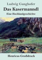 Das Kasermanndl (Großdruck):Eine Hochlandgeschichte