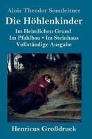 Die Höhlenkinder (Großdruck):Vollständige Ausgabe der Trilogie:  Im Heimlichen Grund Im Pfahlbau Im Steinhaus