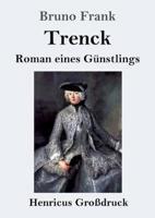 Trenck (Großdruck):Roman eines Günstlings