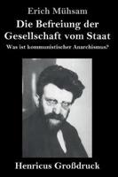 Die Befreiung der Gesellschaft vom Staat (Großdruck):Was ist kommunistischer Anarchismus?