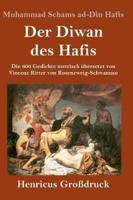 Der Diwan des Hafis (Großdruck):Die 600 Gedichte metrisch übersetzt von Vincenz Ritter von Rosenzweig-Schwannau