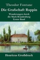 Die Grafschaft Ruppin (Großdruck):Wanderungen durch die Mark Brandenburg  Erster Band