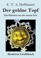 Der goldne Topf (Großdruck):Ein Märchen aus der neuen Zeit