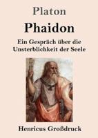 Phaidon (Großdruck):Ein Gespräch über die Unsterblichkeit der Seele