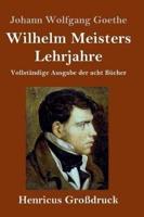 Wilhelm Meisters Lehrjahre (Großdruck):Vollständige Ausgabe der acht Bücher