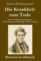 Die Krankheit zum Tode (Großdruck):Eine christlich-psychologische Entwicklung zur Erbauung und Erweckung