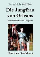 Die Jungfrau von Orleans (Großdruck):Eine romantische Tragödie