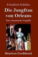 Die Jungfrau von Orleans (Großdruck):Eine romantische Tragödie