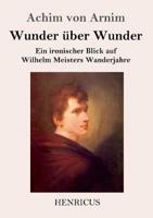 Wunder über Wunder:Ein ironischer Blick auf Wilhelm Meisters Wanderjahre
