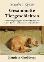 Gesammelte Tiergeschichten (Großdruck):Vollständige Ausgabe der Geschichten aus Unter Tieren und Neue Tiergeschichten