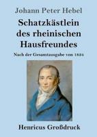 Schatzkästlein des rheinischen Hausfreundes (Großdruck):Nach der Gesamtausgabe von 1834