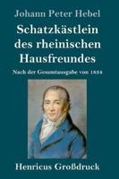 Schatzkästlein des rheinischen Hausfreundes (Großdruck):Nach der Gesamtausgabe von 1834