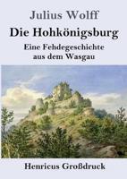 Die Hohkönigsburg (Großdruck):Eine Fehdegeschichte aus dem Wasgau