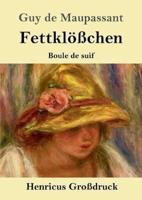 Fettklößchen (Großdruck):Boule de suif  Novelle