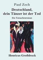 Deutschland, dein Tänzer ist der Tod (Großdruck):Ein Tatsachenroman