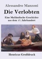 Die Verlobten (Großdruck):Eine Mailändische Geschichte aus dem 17. Jahrhundert