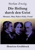 Die Heilung durch den Geist (Großdruck):Mesmer, Mary Baker-Eddy, Freud