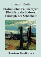 Stationschef Fallmerayer / Die Büste des Kaisers / Triumph der Schönheit (Großdruck):Drei Novellen