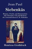 Siebenkäs (Großdruck):Blumen-, Frucht- und Dornenstücke oder Ehestand, Tod und Hochzeit des Armenadvokaten F. St. Siebenkäs