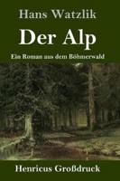 Der Alp (Großdruck):Ein Roman aus dem Böhmerwald