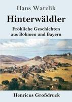 Hinterwäldler (Großdruck):Fröhliche Geschichten aus Böhmen und Bayern