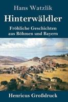 Hinterwäldler (Großdruck):Fröhliche Geschichten aus Böhmen und Bayern