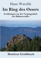 Im Ring des Ossers (Großdruck):Erzählungen aus der Vergangenheit des Böhmerwaldes