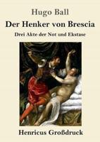Der Henker von Brescia (Großdruck):Drei Akte der Not und Ekstase