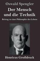 Der Mensch und die Technik (Großdruck):Beitrag zu einer Philosophie des Lebens