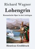 Lohengrin (Großdruck):Romantische Oper in drei Aufzügen