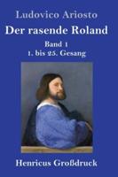 Der rasende Roland (Großdruck):Band 1 /  1. bis 25. Gesang