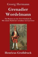 Grenadier Wordelmann (Großdruck):Ein Roman aus der Zeit Friedrich II.  Mit einem Nachwort versehen von Leo Graw