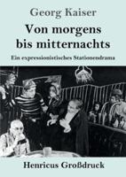 Von morgens bis mitternachts (Großdruck):Ein expressionistisches Stationendrama