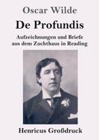 De Profundis (Großdruck):Aufzeichnungen und Briefe aus dem Zuchthaus in Reading