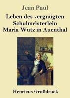Leben des vergnügten Schulmeisterlein Maria Wutz in Auenthal (Großdruck)