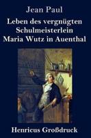 Leben des vergnügten Schulmeisterlein Maria Wutz in Auenthal (Großdruck)