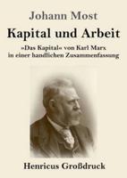 Kapital und Arbeit (Großdruck):Das Kapital von Karl Marx in einer handlichen Zusammenfassung