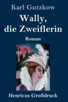 Wally, die Zweiflerin (Großdruck):Roman