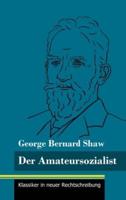 Der Amateursozialist:(Band 33, Klassiker in neuer Rechtschreibung)